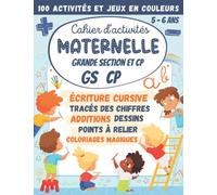 Cahier d'activités Maternelle Grande Section et CP GS 5-6 ans: 100 Activités et Jeux en Couleurs : écriture cursive, calcul additions soustractions, dessins, points à relier, labyrinthes