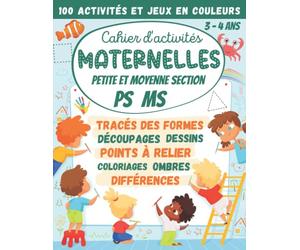 Cahier d'activités Maternelles Petite et Moyenne Section PS MS 3-4 ans: 100 Activités et Jeux en Couleurs : tracés des formes, découpages, points à relier, coloriages, différences, labyrinthes