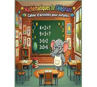 Cahier d'activités mathématiques pour enfants: Cahier d'activités pour s’entrainer à Écrire les nombres , Compter , Calculer , Addition et ... problèmes variés avec difficulté progressive