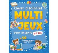 Cahier d'activités Multi-Jeux pour Enfants 8-12 ans: Plus de 50 Jeux pour Apprendre en S’amusant - Mots mêlés, sudokus, coloriages, labyrinthes… tout en un !