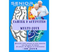 Cahier D'activités Multi-Jeux Pour Sénior - Stimulez Votre Cerveau et Votre Mémoire Avec Des Jeux de Lettres, de Calculs, de Logique et d’Observation: ... Melés, ....Cadeaux, Concentration et logique