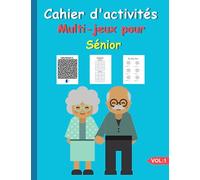 Cahier d'activités multi-jeux pour sénior Vol1: Cahier multi-jeux avec solutions, Sudoku, Labyrinthes , Tic Tac Toe, Cadeau idéal pour une personne agée.