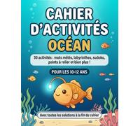Cahier d'Activités Océan: 30 Jeux pour Enfants de 10 à 12 ans : Mots Mêlés, Labyrinthes, Sudoku, Mots Croisés, Points à Relier et Bien Plus, avec Iode le Poisson-Lanterne