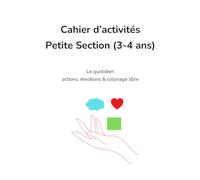 Cahier d'activités Petite Section (3-4 ans): Le quotidien, actions, émotions & coloriage libre