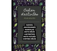 Cahier d'Activités pour adultes Sudoku, Anagrammes, Mandalas, Mots mêlés, Labyrinthes, Mots fléchés, Chiffres mêlés NLFBP Editions (Auteur)