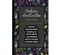 Cahier d'Activités pour adultes: Sudoku, Anagrammes, Mandalas, Mots mêlés, Labyrinthes, Mots fléchés, Chiffres mêlés. Spécial confinement et couvre-feu.