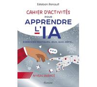 Cahier d'activités pour apprendre l'IA - Niveau avancé - Exercices pratiques, jeux, quiz, défis...