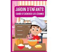 CAHIER D'ACTIVITES POUR ENFANTS LES LEGUMES: Apprentissage de l'écriture, développement du vocabulaire et de la réflexion, comptages, et coloriages