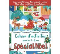 Cahier d'Activités pour les 4 - 6 ans Spécial Noël: Niveau Maternelle MS GS et CP / Tout en Couleur / livre de jeux et exercices éducatifs et ludiques ... Observation - additions - Trouve l'intrus ...