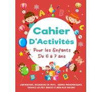 Cahier d'activités pour les 6-7 ans: labyrinthes, recherches de mots, énigmes mathématiques, trouvez les différences et bien plus encore !