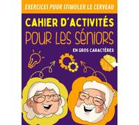 Cahier D'activités Pour Les Séniors: Adapté au Personne âgée Pour Entretenir Son Cerveau et Travailler sa Mémoire | Pages Avec Des exercices Amusants en Gros Caractères Pour Les Grands-Parents.