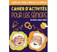 Cahier D'activités Pour Les Séniors: Adapté au Personne âgée Pour Entretenir Son Cerveau et Travailler sa Mémoire | Pages Avec Des exercices Amusants en Gros Caractères Pour Les Grands-Parents.