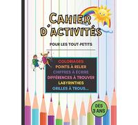 Cahier d'Activités pour les tout-petits: Plein de jeux pour les enfants. Coloriages, Labyrinthes, Points à relier, Différences à trouver etc... Dès 3 ans.