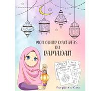 Cahier d'Activités ramadan pour fille 6 à10 ans: livre islamique enfant spéciale filles: Jeux, quizz islam, coloriage éducatifs, ramadan planner, suivi coran et priere et d'autres!