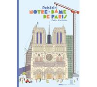 Cahier d'activités Rebâtir Notre-Dame de Paris: Cahier d'activités