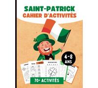 Cahier d'Activités Saint-Patrick pour Enfants 4-8 Ans: Jolie Livre D'activités avec 70+ Jeux Amusantes et Educatifs Avec des Pages de Coloriages, Labyrinthes, Tracer les Lignes, Compter et Plus