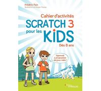 Cahier d'activités Scratch 3 pour les kids Dès 8 ans Apprends à programmer des jeux vidéo - Frédéric Pain - Eyrolles - broché - Manuel