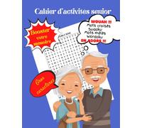 Cahier d'activités senior gros caractères: Carnet de jeux pour senior, grand format, mots mêlés, mots croisés,sudoku, wordoku, booster sa mémoire