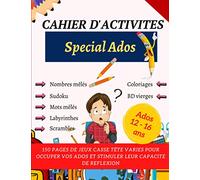 Cahier d'activités Spécial Ados: 150 pages de jeux variés pour stimuler la capacité de reflexion des plus jeunes | 12 - 16 ans | scrambles, nombres et ... labyrinthes, sudoku, coloriage, bd vierge...
