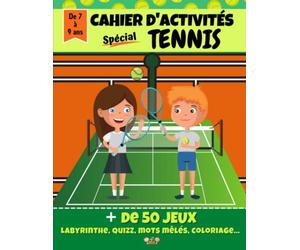 Cahier d'activités spécial TENNIS : + de 50 jeux pour les enfants de 7-9 ans: Dans ce livre en couleur tu trouveras : labyrinthes, mots mêlés, coloriage, écriture, calcul, 7 erreurs...