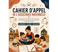 CAHIER D'APPEL DE L'ASSISTANTE MATERNELLE - NON DATÉ: Planning mensuel des enfants accueillis | Relevé des heures d'accueil, suivi des rémunérations ... mensuelle - 6 enfants, 12 mois réutilisables