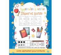 Cahier d'Apprendre À Tracer et Écrire l'Alphabet: Apprendre à Tracer l’Alphabet et les Chiffres. Cahier d’Écriture Ludique pour Enfants en Maternelle et Grande Section