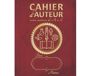 CAHIER D'AUTEUR - VOTRE UNIVERS DE A À Z: + de 200 fiches à compléter pour construire l’univers de votre roman : personnages - cartes - civilisation ... | Tous genres et écrivains | Coloris rubis |