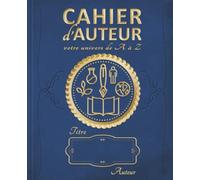 CAHIER D'AUTEUR - VOTRE UNIVERS DE A À Z: + de 200 fiches à remplir pour développer l’univers de votre roman : personnages - cartes - civilisation sur ... | Tous genres et écrivains | Coloris saphir |