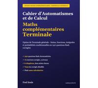 Cahier d'Automatismes et de Calcul - Maths complémentaires Terminale: Option de Terminale générale - Suites, fonctions, intégrales et probabilités conditionnelles en 240 questions flash corrigées
