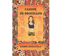 CAHIER DE BROUILLON danse orientale: CAHIER LIGNE A REMPLIR THEME DANSE ORIENTALE POUR ENFANTS, ADO AIMANT CETTE DANSE
