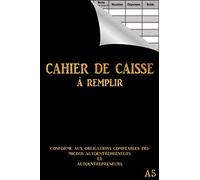 Cahier de Caisse a Remplir: Format A5 / Livre de caisse pour répertorier recettes et dépenses / Pour la comptabilité des les particuliers, auto entrepreneur, micro entreprise, association etc...