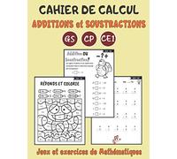 CAHIER DE CALCUL Additions et Soustractions GS CP CE1: 60 Jours de jeux et exercices de Mathématiques variés et amusants pour apprendre le calcul - ... les enfants dès 5 ans - Grande Section CP CE1
