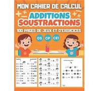 CAHIER DE CALCUL Additions Soustractions GS CP CE1 : 100 pages jeux et exercices dès 5 ans - Format A4 NLFBP Editions (Auteur)