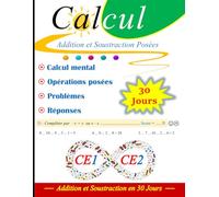 Cahier de Calcul CE1-CE2 : Additions et Soustractions en 30 Jours: Calcul Mental, Problèmes, Opérations posées et Réponses