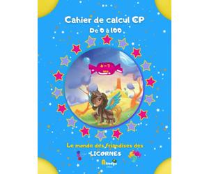 Cahier de calcul CP De 0 à 100 Mathématiques Additions - Soustractions: Coloriages magiques Licornes Le mondes des friandises 6 - 7 ans