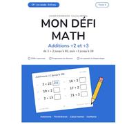 Cahier de calcul CP - Les additions, niveau 1: Tome 2 : ajouter 2, de 2+1 à 60+2 et puis ajouter 3, de 3+1 à 3+28 - 2000 exercices progressifs de ... corrigé complet et guide pour les parents