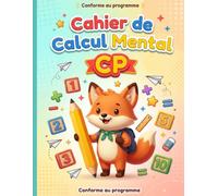 Cahier de Calcul Mental CP Spécial Additions: 100 Jours d'Exercices Progressifs : Du Calcul Simple aux Additions à Trous (6-7 ans) - Conforme au Programme Scolaire avec Corrigés Inclus
