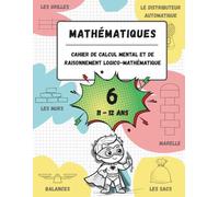 Cahier de calcul mental et de raisonnement logico-mathématique (11-12 ans): Jeux, activités et exercices pour améliorer les compétences mathématiques (n. 6, pour les enfants âgés de 11 à 12 ans).