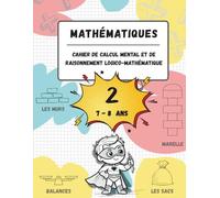 Cahier de calcul mental et de raisonnement logico-mathématique (7-8 ans): Jeux, activités et exercices pour améliorer les compétences mathématiques à ... (n.2, pour les enfants âgés de 7 à 8 ans).