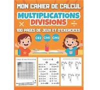 CAHIER DE CALCUL Multiplications Divisions CE2 CM1 CM2 : 100 pages Format A4 NLFBP Editions (Auteur)
