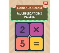 Cahier De Calcul Multiplications Posées CE2: Livre Des Opérations Maths Chronométrés Multiplication, Apprendre à Multiplier Les Nombres