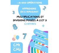 CAHIER DE CALCUL - TOUT comprendre sur les MULTIPLICATIONS et DIVISIONS POSEES - dès 9 ans / A partir du CM1 - +1000 opérations
