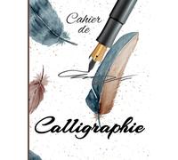 Cahier de Calligraphie: Cahier d'exercices de 120 pages pour s’exercer à la calligraphie, Bloc-notes Grand Format 21,59 x 27,94 cm (8,5 x 11 ) pouces ... couverture mate, visuel de Plumes colorées