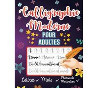 Cahier De Calligraphie Moderne Pour Adultes: Apprendre Le Lettrage à La Main Pour Débutants Avec Lettres, Mots Et Phrases De Motivation