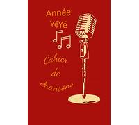 Cahier de chansons année YéYé: carnet de chanson| écrivez les paroles de vos chanteurs | entrainement pour l'émission n "oubliez pas les paroles|karaoké | 120 pages | 15.24 x 22.86 cm