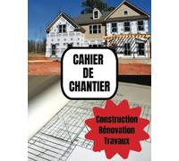 Cahier de chantier : Construction, Rénovation, Suivi des Travaux: Pour le suivi des projets de construction, de rénovation, de suivi des travaux, pour ... ou appartement - avec plans - Grand format -