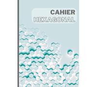 Cahier de Chimie Hexagonal: 120 pages de quadrillage hexagonal au format A4,pour les professionnels et étudiants en chimie et biochimie