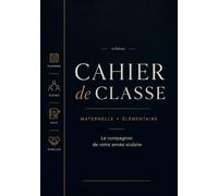 Cahier de classe: Maternelle et élémentaire - Le compagnon de votre année scolaire