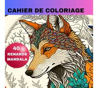 Cahier de coloriage 40 Superbes Illustrations de Renard à colorier: Art Thérapie | Coloriage adulte ou enfant | Idée cadeau Noel, Anniversaire, petit ... de la nature avec notre carnet de coloriage