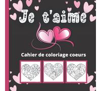 Cahier de coloriage cœurs. Je t'aime. Coloriage mandalas cœur.: Cahier de coloriage adultes, enfants et seniors. Cadeau saint valentin. Cadeau fête des mères. Cadeau fête des grands-mères.